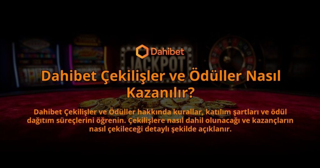 Dahibet-Cekilisler-ve-Oduller-Nasil-Kazanilir-overlay-1784394470.jpg