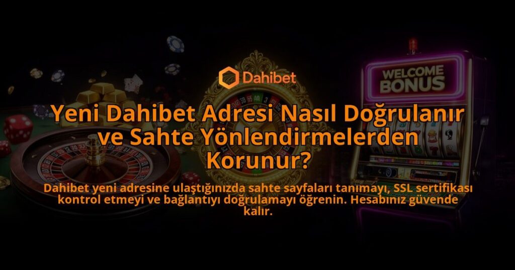 Yeni-Dahibet-Adresi-Nasil-Dogrulanir-ve-Sahte-Yonlendirmelerden-Korunur-overlay-1786617362.jpg