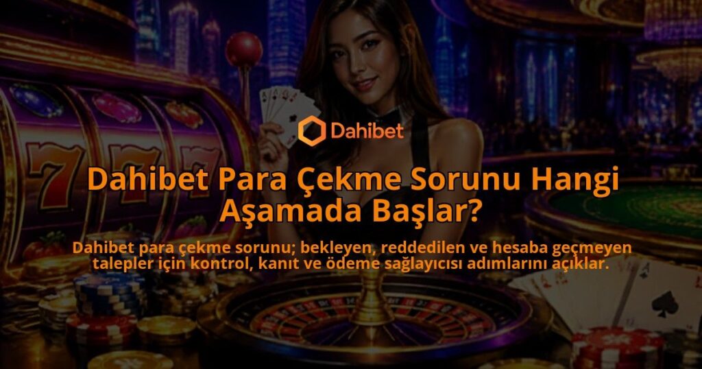 Dahibet-Para-Cekme-Sorunu-Hangi-Asamada-Baslar-overlay-1789676702.jpg